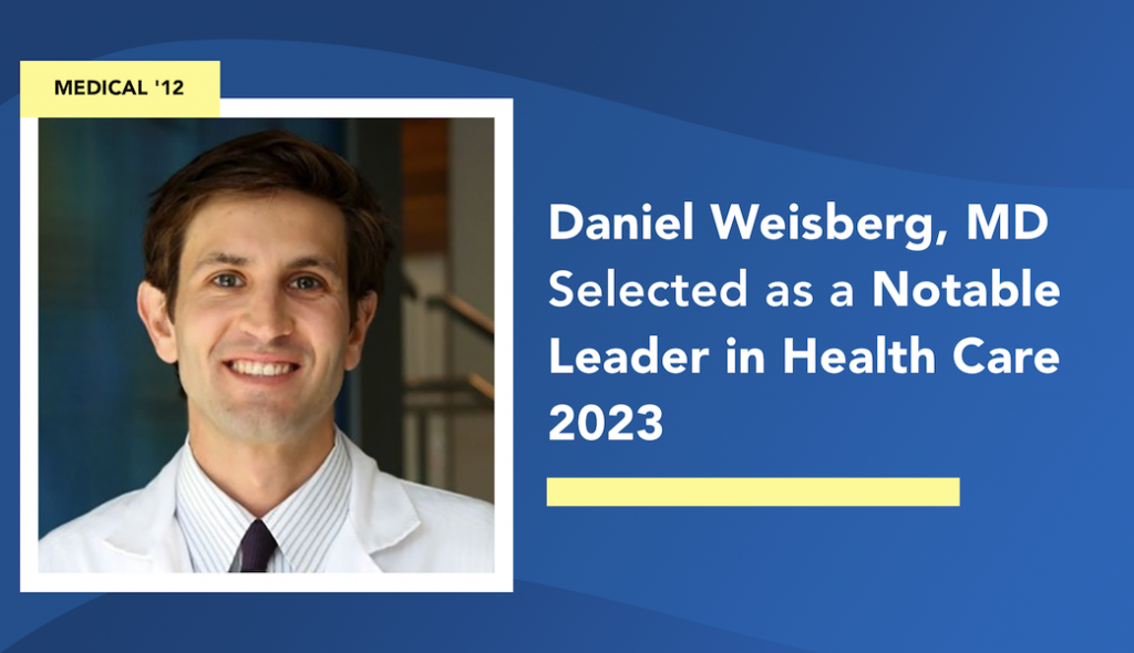 Daniel Weisberg, MD Selected as a Notable Leader in Health Care 2023